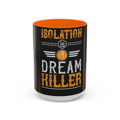 Isolation is a dream killer — Accent Mug 11/15oz