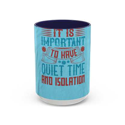 It's important to have quiet time and isolation — Accent Mug 11/15oz