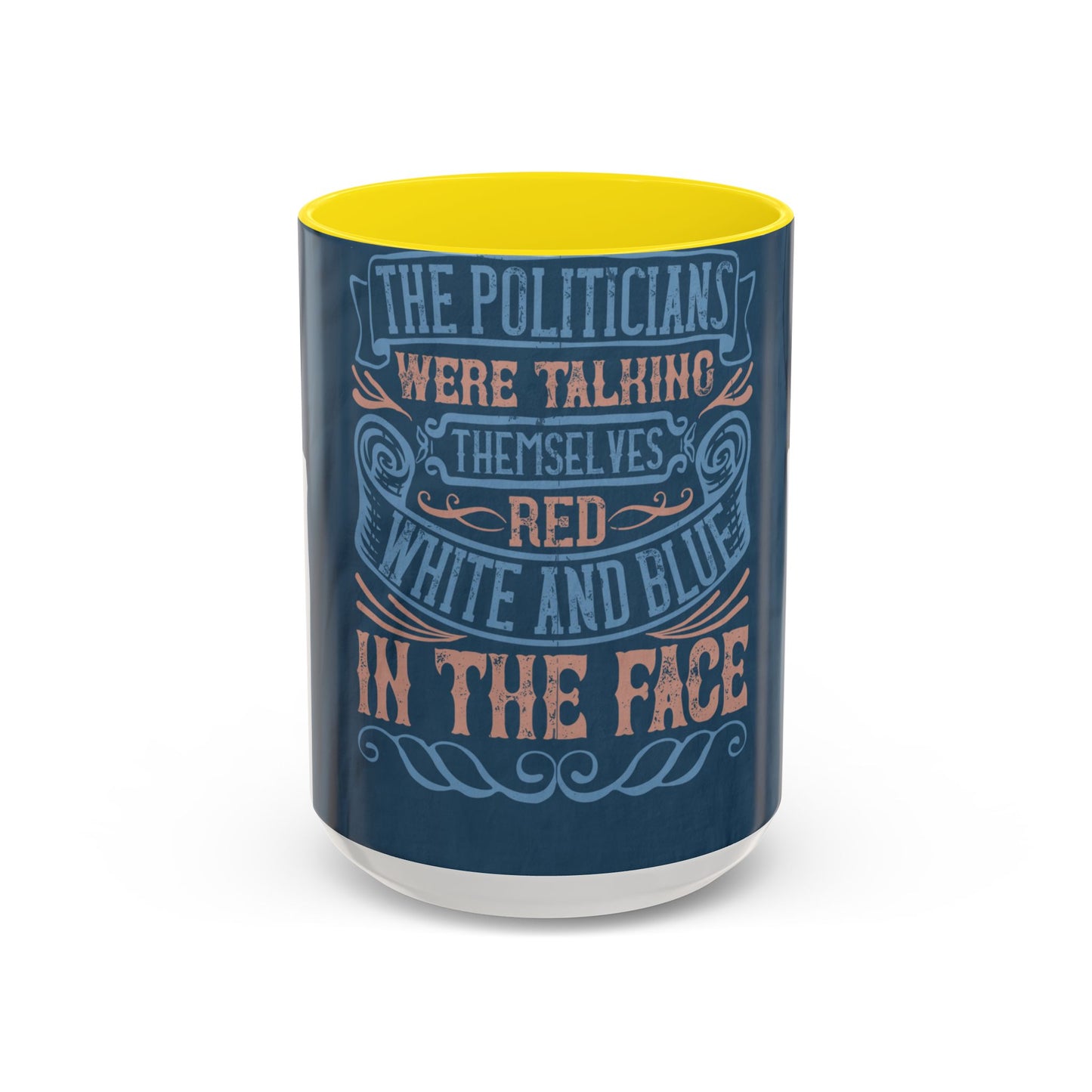 The politicians were talking themselves red, white and blue in the face — Accent Mug 11/15oz