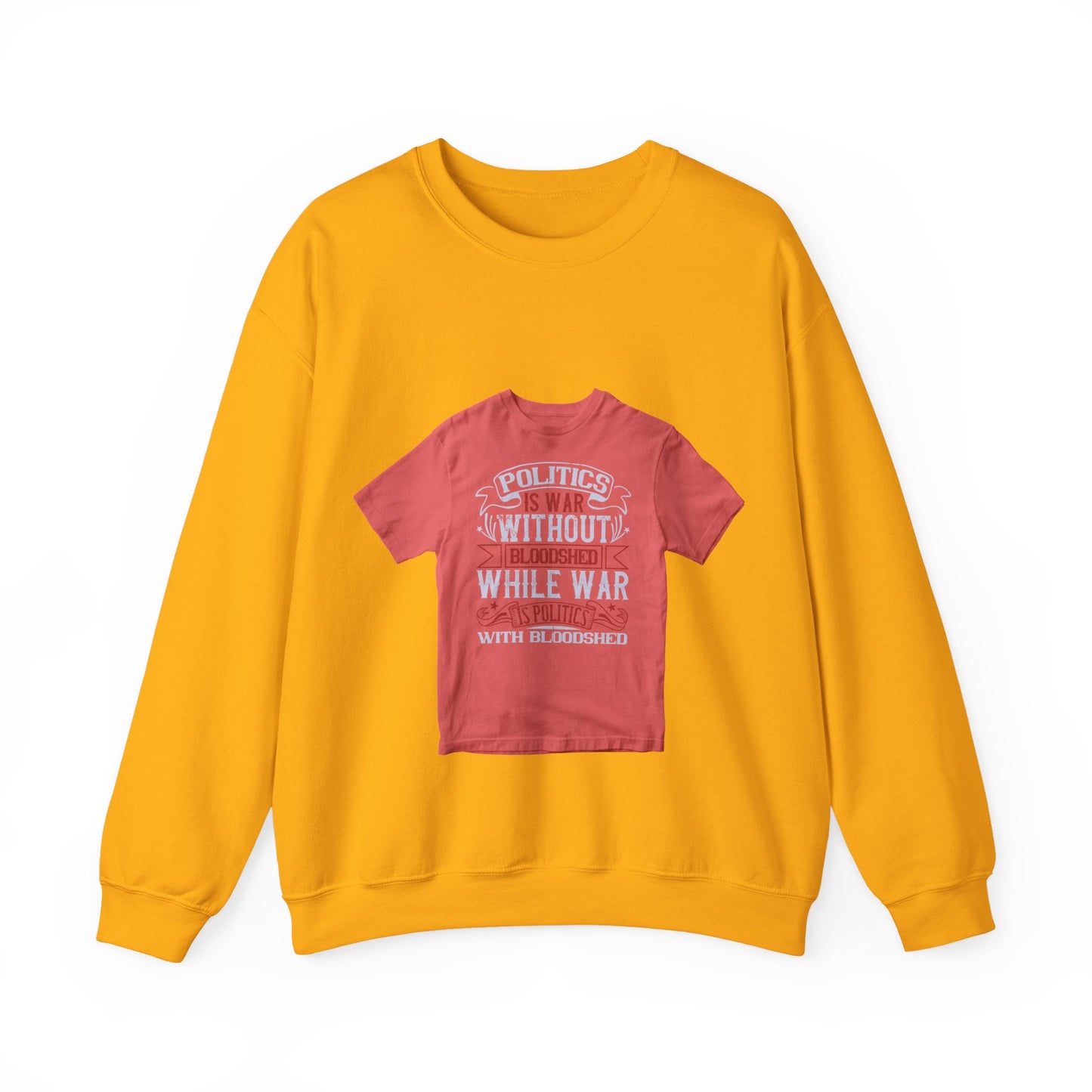 Politics is war without bloodshed, while war is politics with bloodshed — Unisex Heavy Blend Crewneck (G18000)