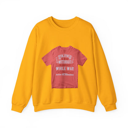 Politics is war without bloodshed, while war is politics with bloodshed — Unisex Heavy Blend Crewneck (G18000)
