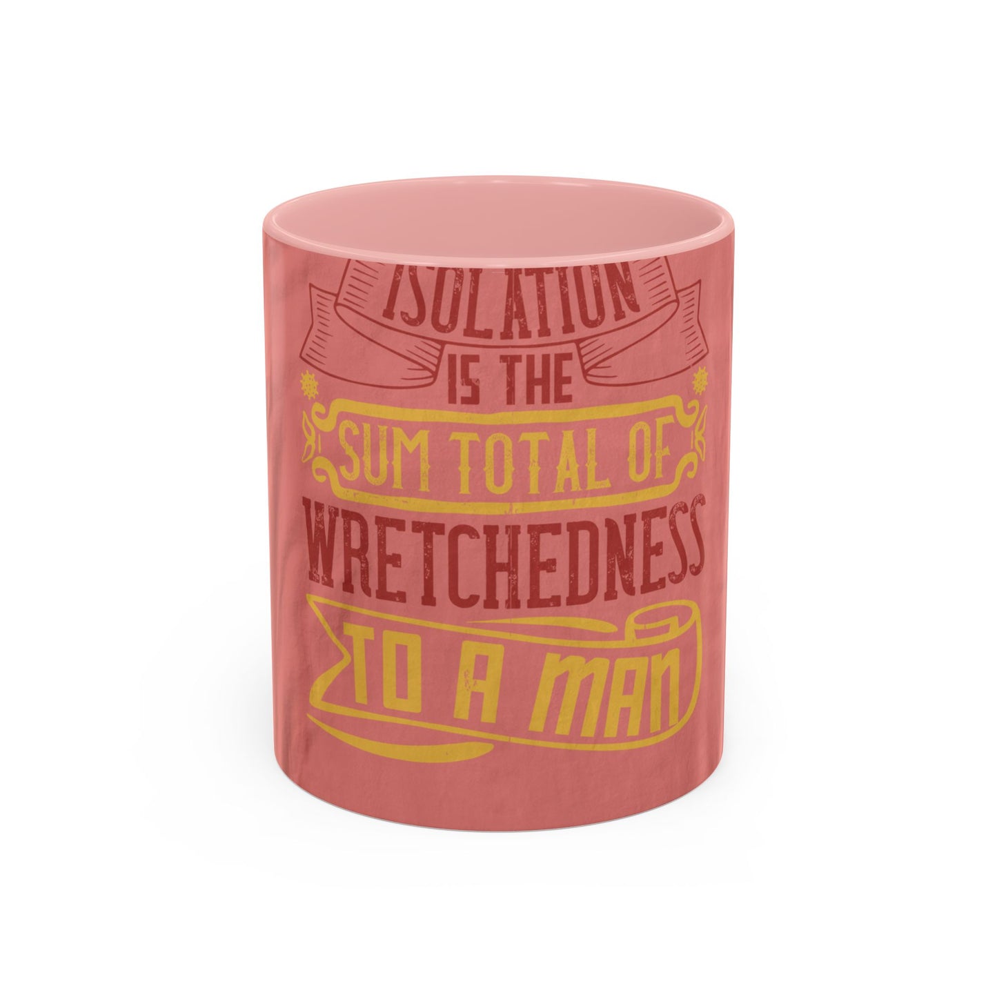 Isolation is the sum total of wretchedness to a man — Accent Mug 11/15oz