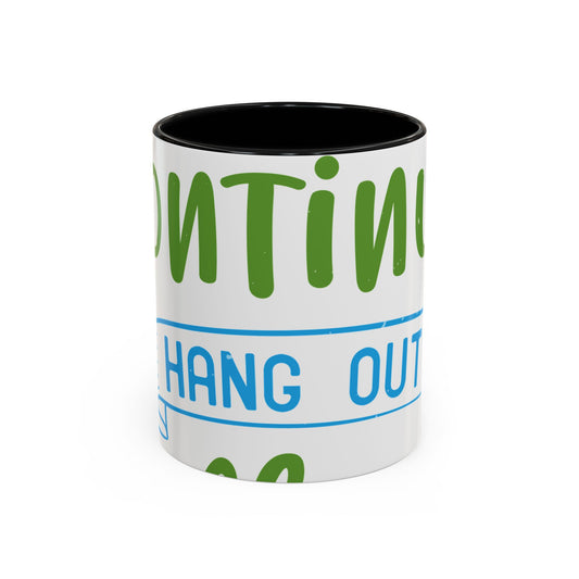 i canΓÇÖt continue to hang out with you-01 — Accent Mug 11/15oz