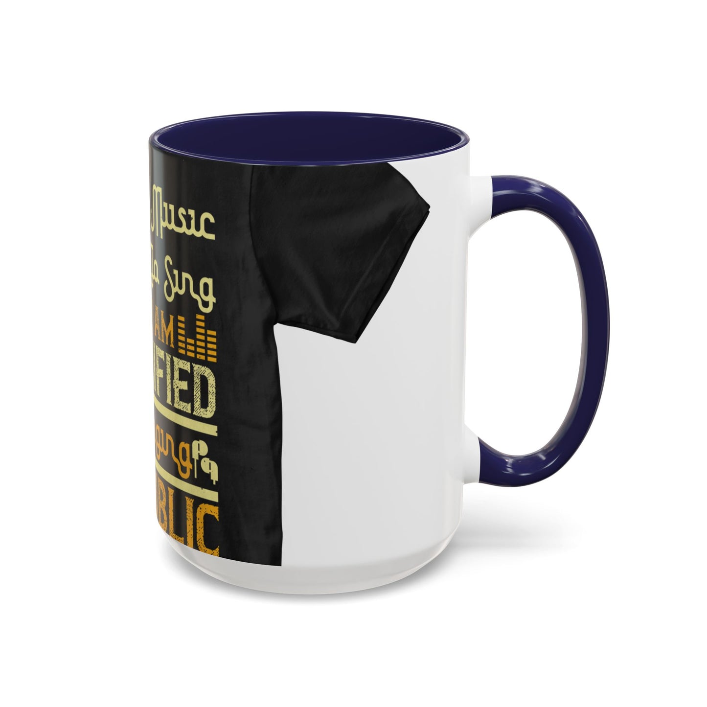 I love music, I love to sing, but I am terrified of singing in public — Accent Mug 11/15oz