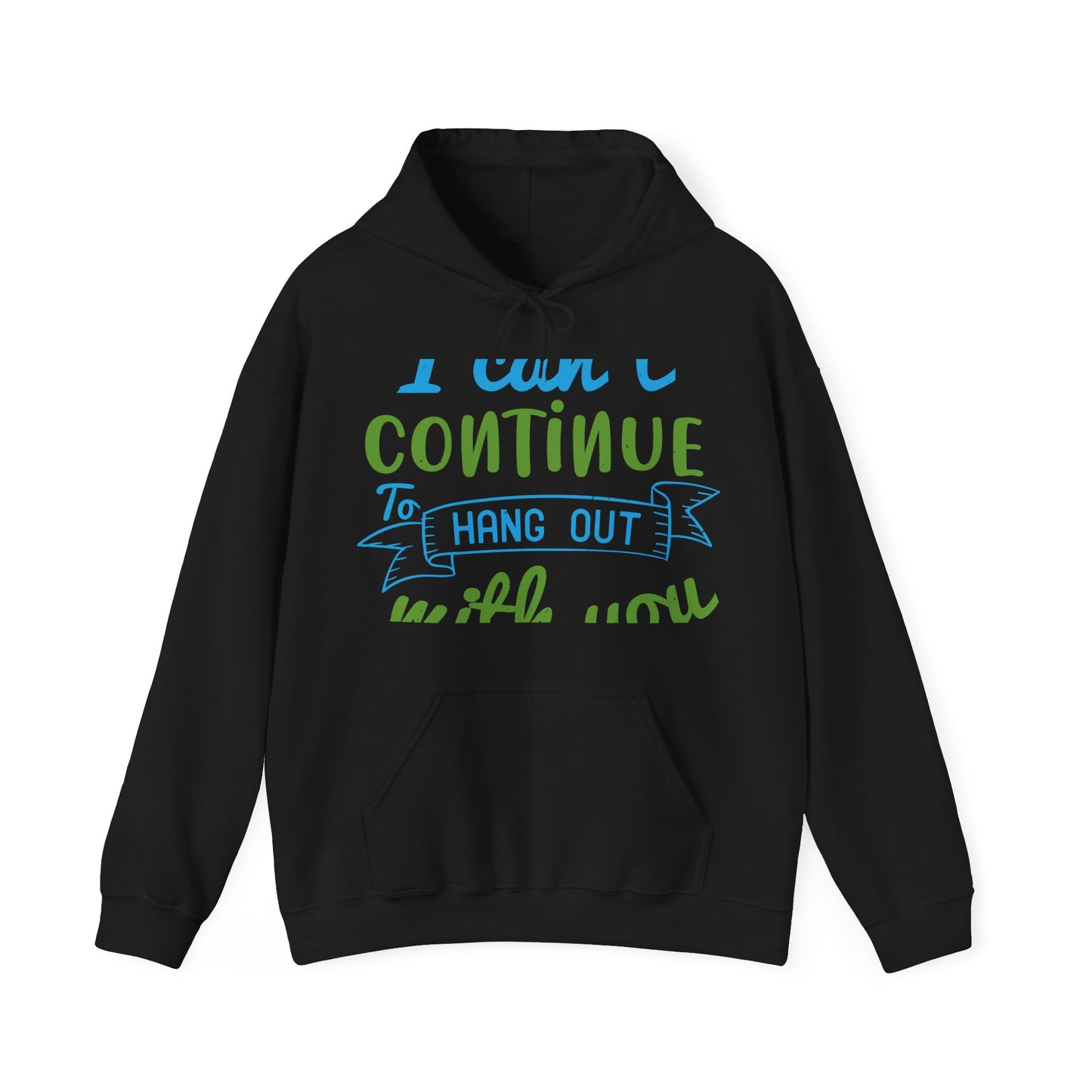 i canΓÇÖt continue to hang out with you-01 — Unisex Heavy Blend Hoodie (G18500)