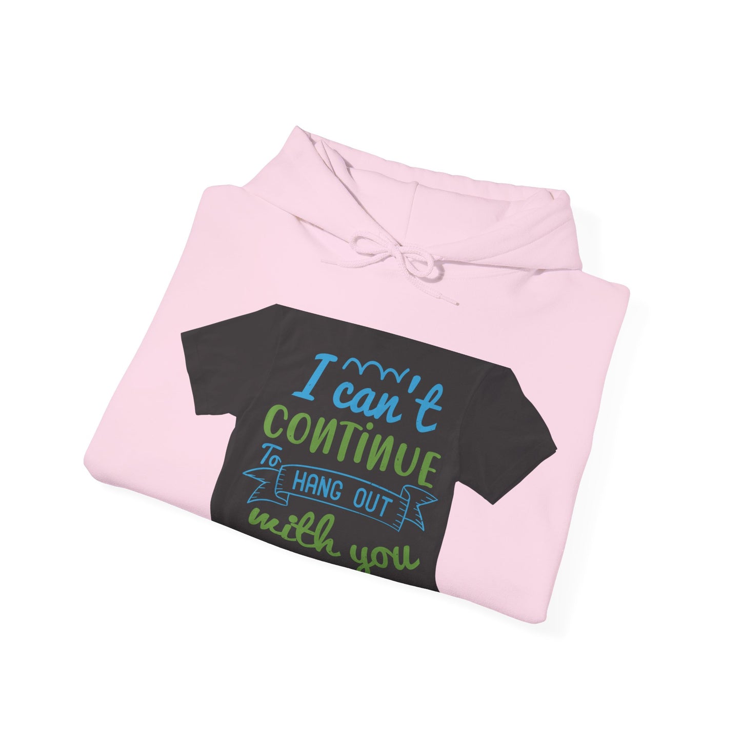 i canΓÇÖt continue to hang out with you — Unisex Heavy Blend Hoodie (G18500)