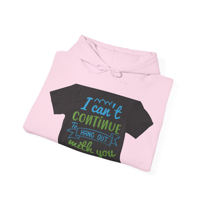 i canΓÇÖt continue to hang out with you — Unisex Heavy Blend Hoodie (G18500)