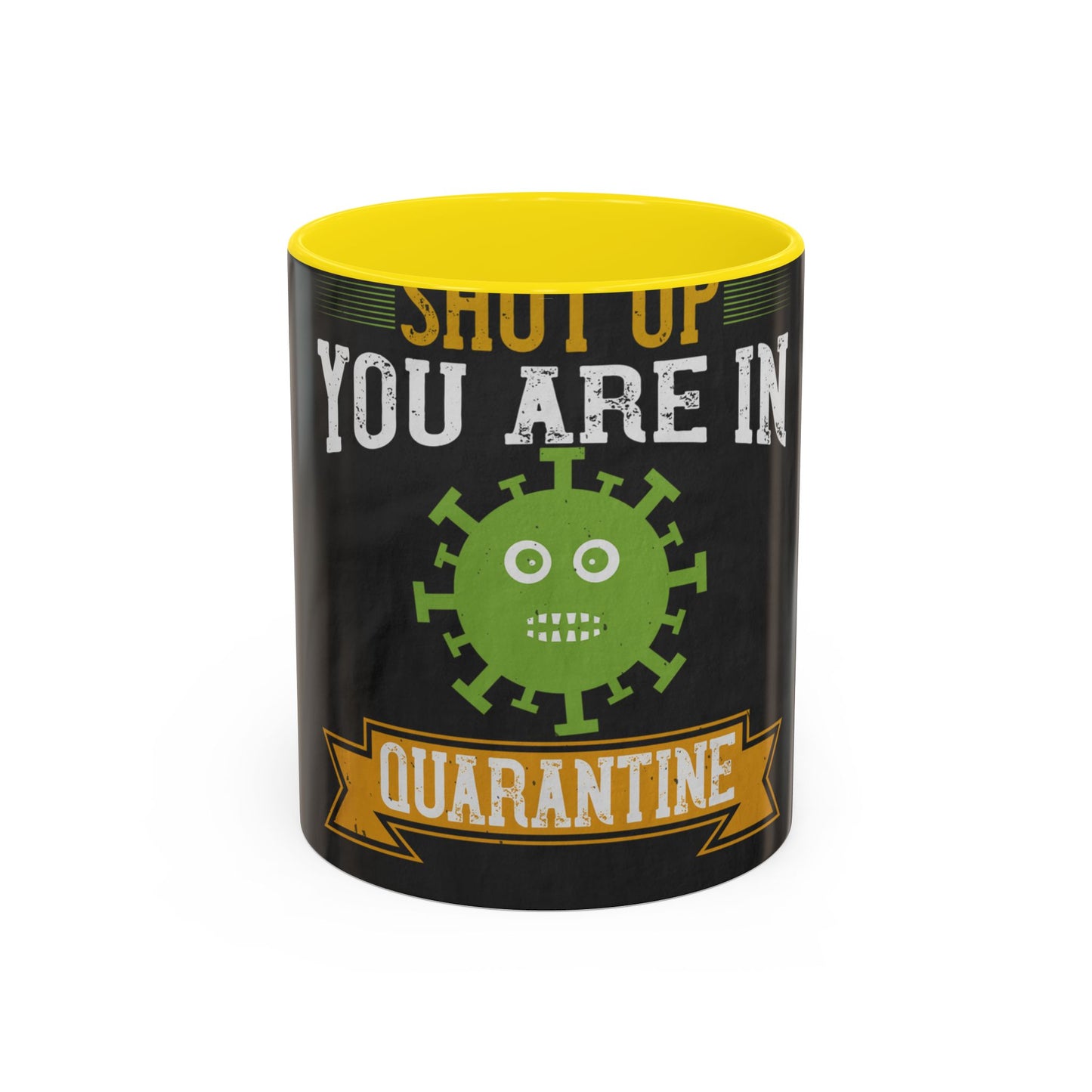 shut up you are in  quarantine — Accent Mug 11/15oz