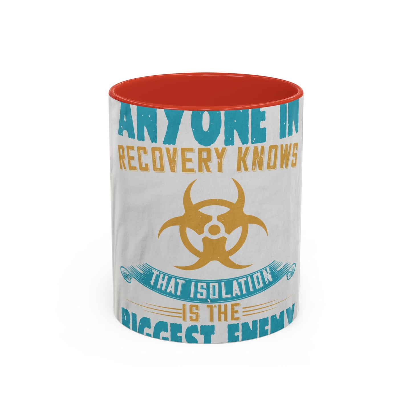 Anyone in recovery knows that isolation is the biggest enemy — Accent Mug 11/15oz