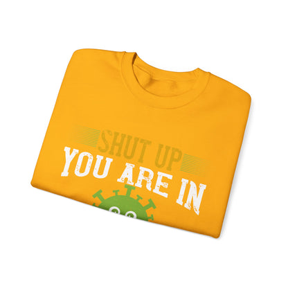 shut up you are in  quarantine-01 — Unisex Heavy Blend Crewneck (G18000)