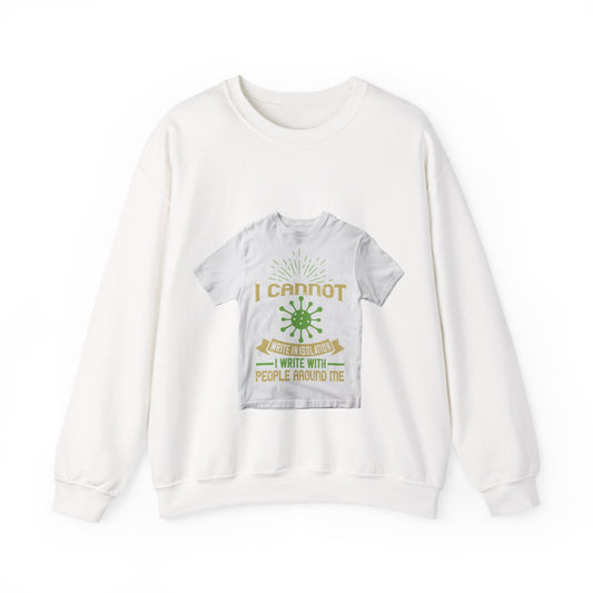 I cannot write in isolation. I write with people around me — Unisex Heavy Blend Crewneck (G18000)