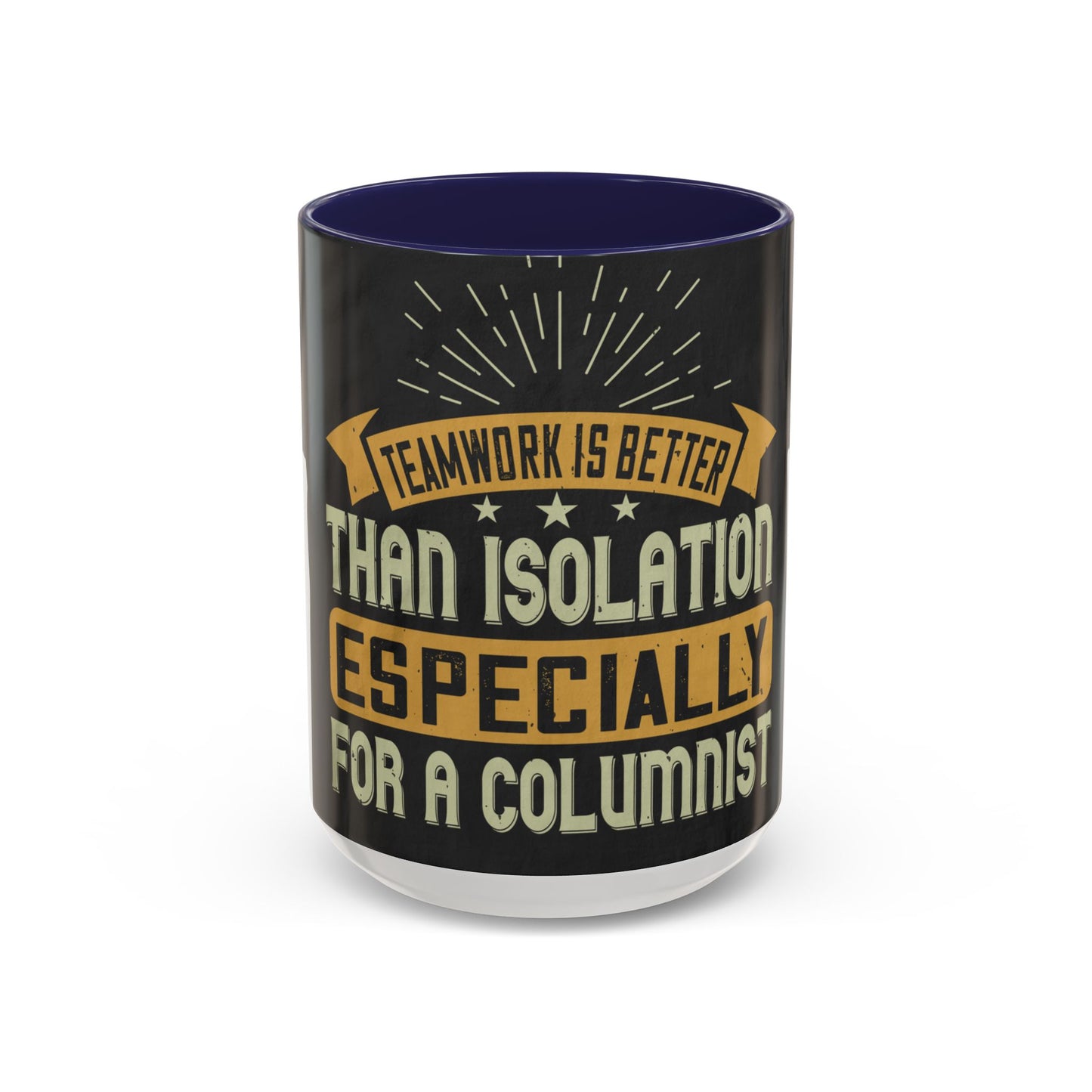 Teamwork is better than isolation, especially for a columnist — Accent Mug 11/15oz