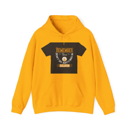 Remember you don't do anything in isolationn — Unisex Heavy Blend Hoodie (G18500)