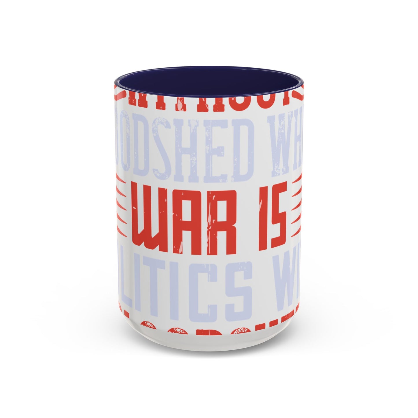 Politics is war without bloodshed while war is politics with bloodshed-01 — Accent Mug 11/15oz