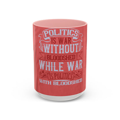 Politics is war without bloodshed, while war is politics with bloodshed — Accent Mug 11/15oz