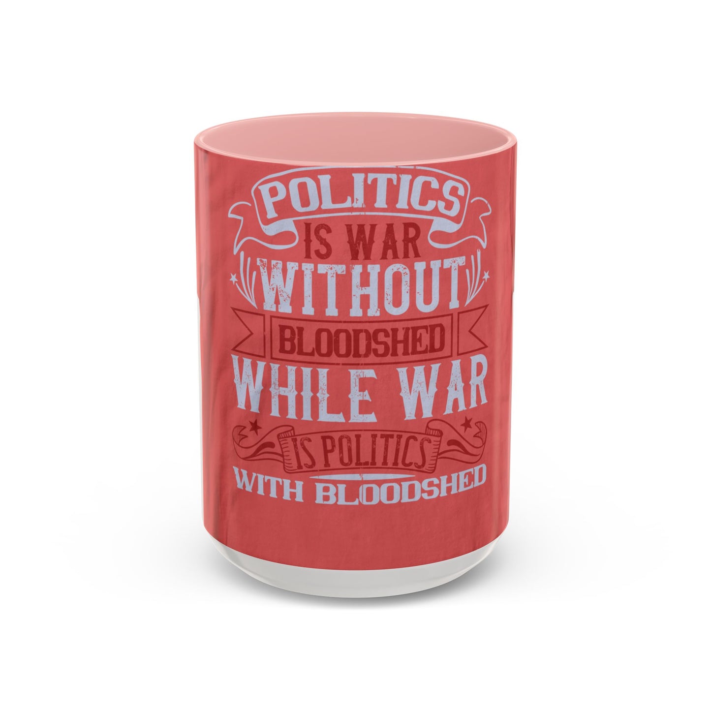 Politics is war without bloodshed, while war is politics with bloodshed — Accent Mug 11/15oz