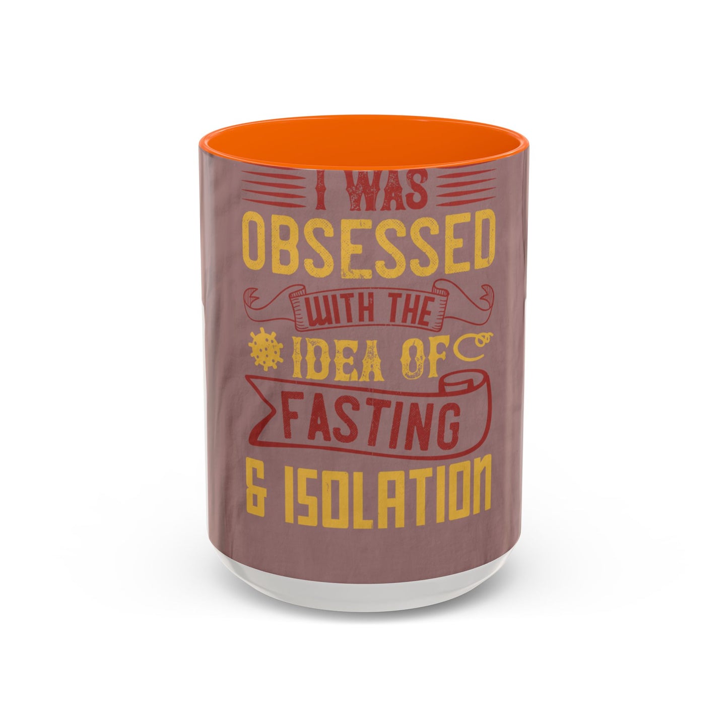 I was obsessed with the idea of fasting and isolation — Accent Mug 11/15oz