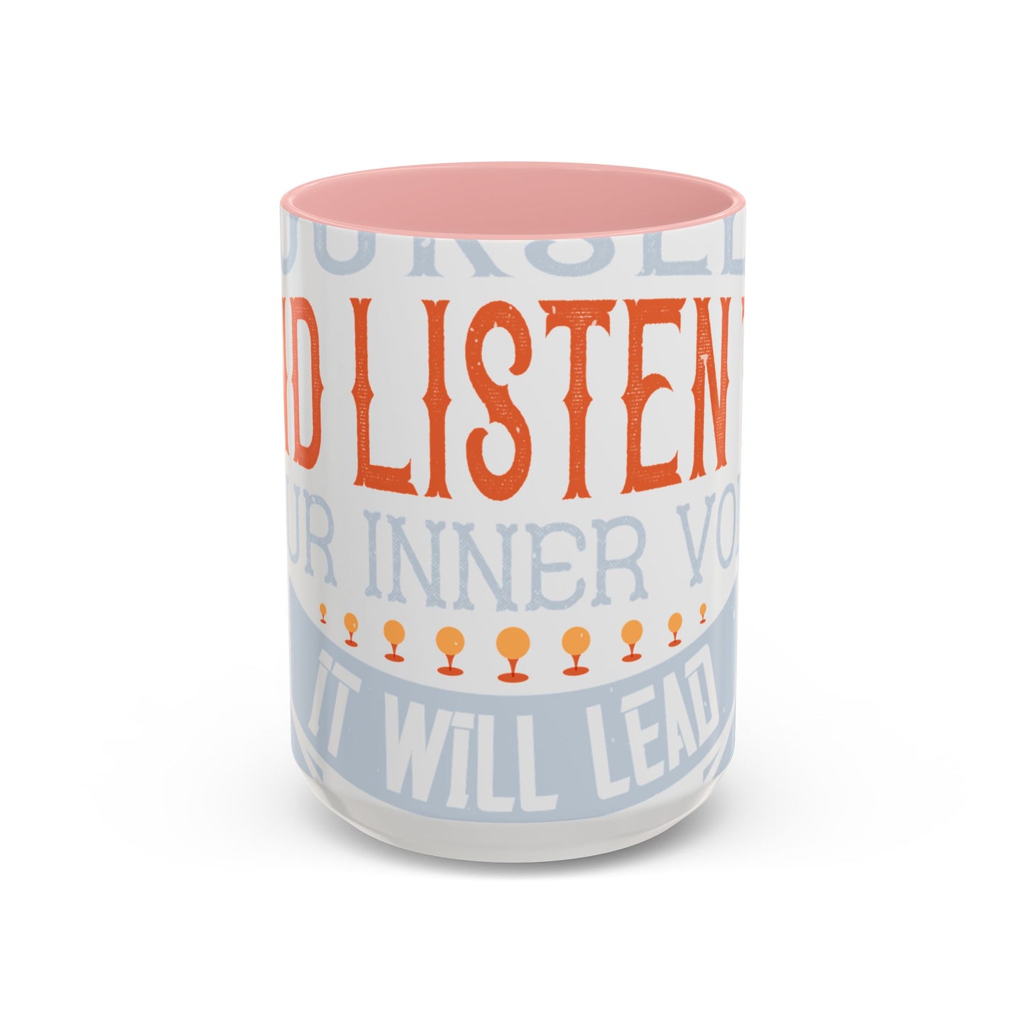 Stay true to yourself and listen to your inner voice. It will lead you to your dream-01 — Accent Mug 11/15oz