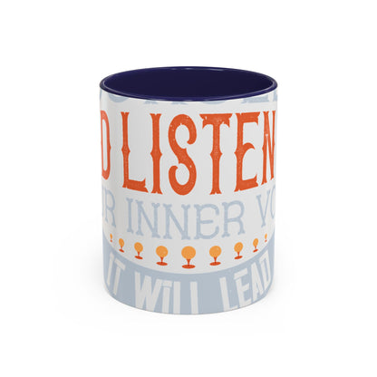 Stay true to yourself and listen to your inner voice. It will lead you to your dream-01 — Accent Mug 11/15oz