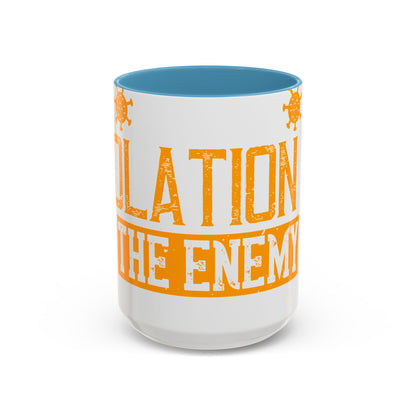 I've actually read that isolation is the enemy, so why do that to myself-01 — Accent Mug 11/15oz