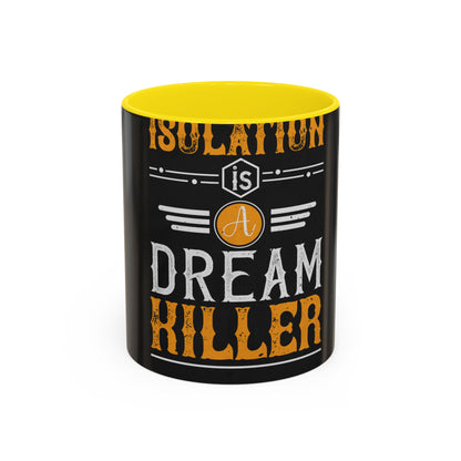 Isolation is a dream killer — Accent Mug 11/15oz