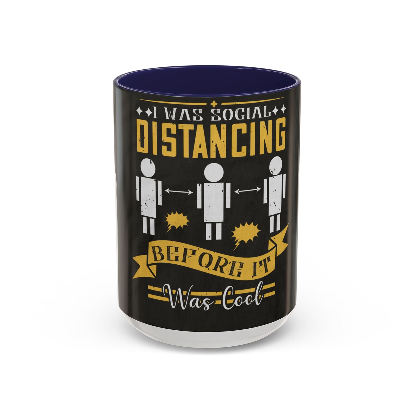 I was social distancing before it was coo — Accent Mug 11/15oz
