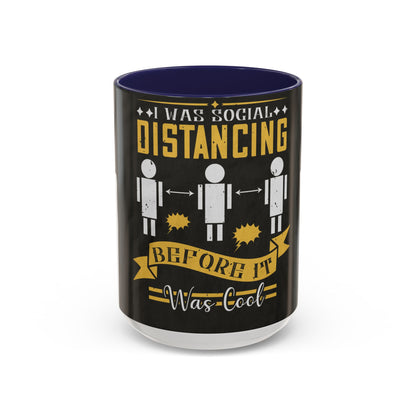 I was social distancing before it was coo — Accent Mug 11/15oz