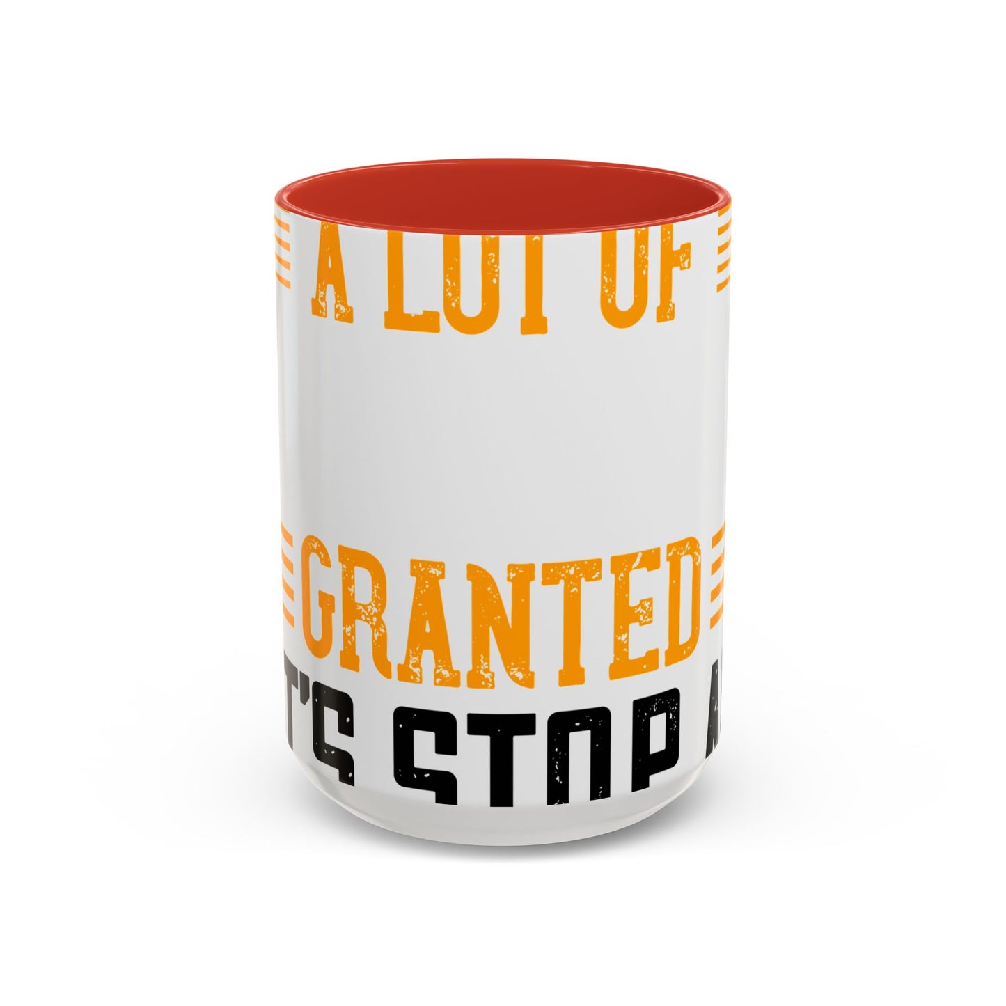 WeΓÇÖve taken a lot of things for granted. LetΓÇÖs stop and acknowledge-01 — Accent Mug 11/15oz