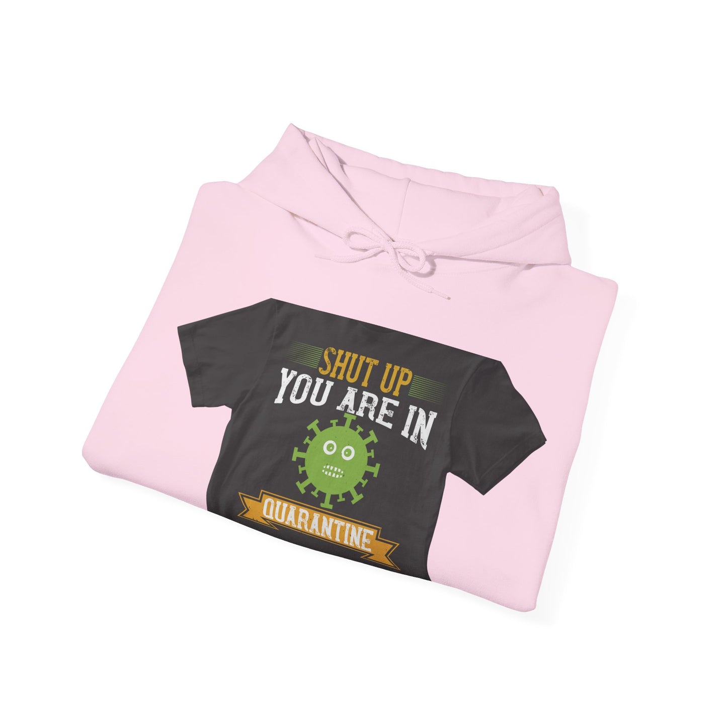 shut up you are in  quarantine — Unisex Heavy Blend Hoodie (G18500)