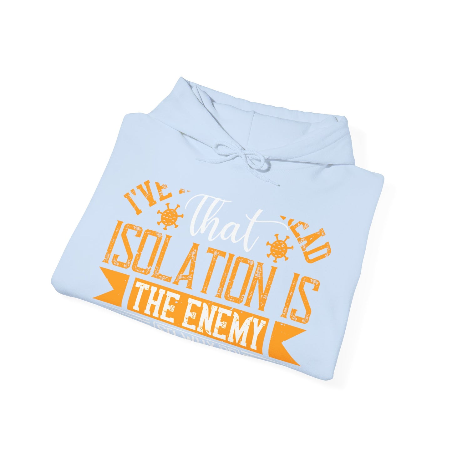 I've actually read that isolation is the enemy, so why do that to myself-01 — Unisex Heavy Blend Hoodie (G18500)