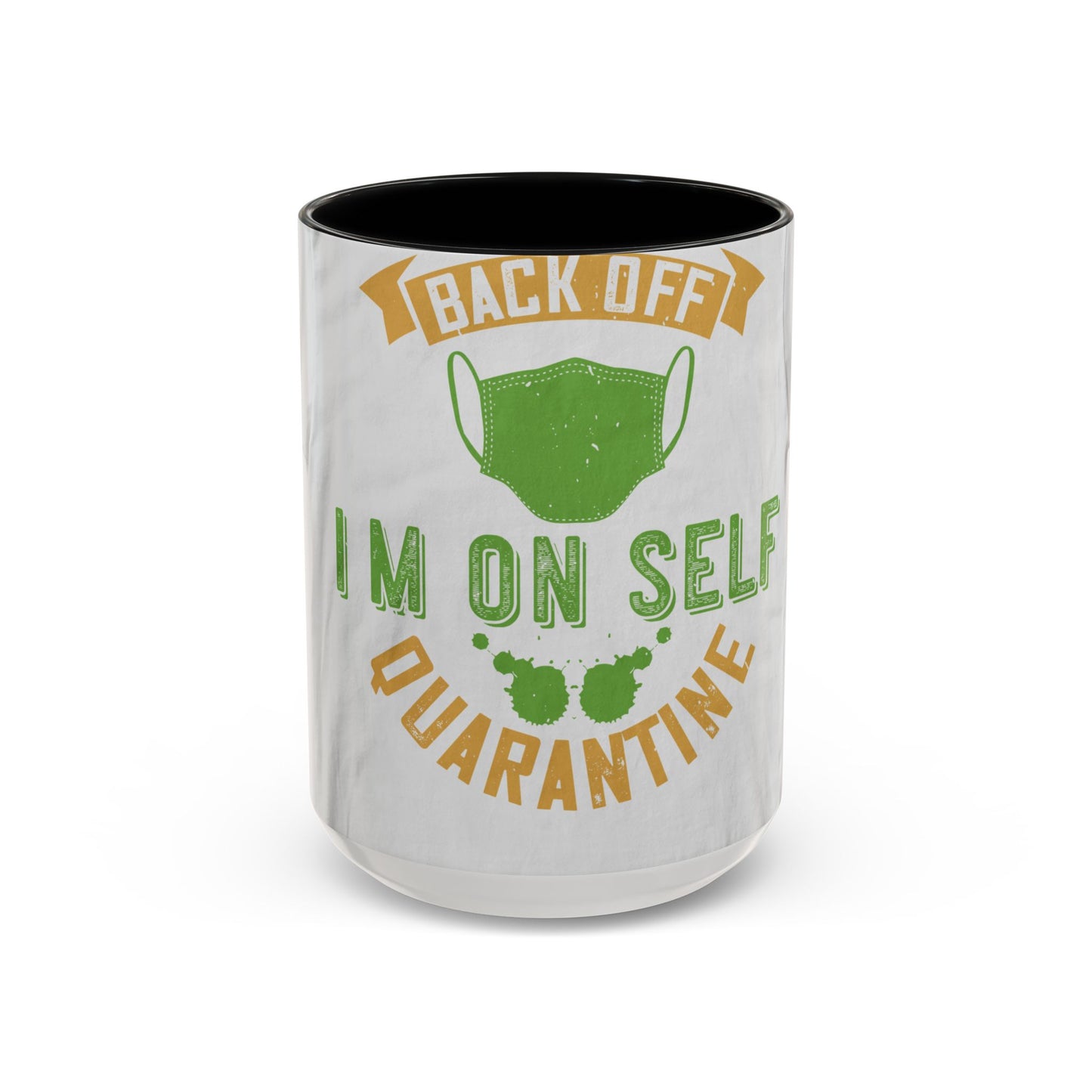 back off i'm on self quarantine — Accent Mug 11/15oz