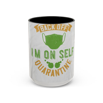 back off i'm on self quarantine — Accent Mug 11/15oz