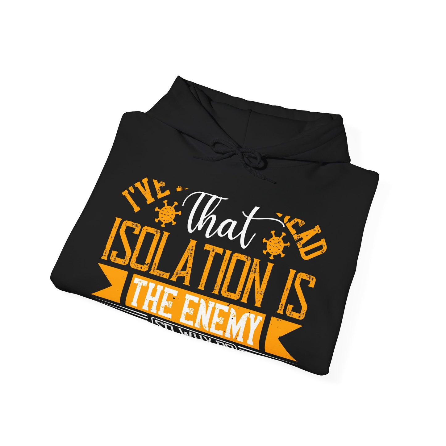 I've actually read that isolation is the enemy, so why do that to myself-01 — Unisex Heavy Blend Hoodie (G18500)