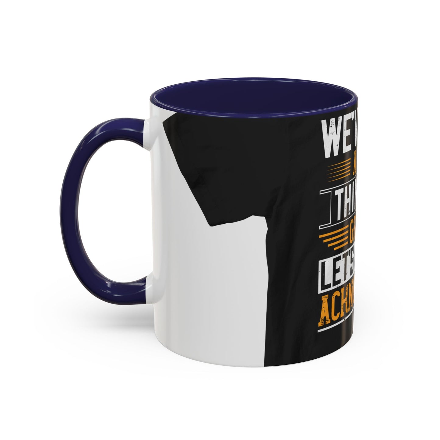 WeΓÇÖve taken a lot of things for granted. LetΓÇÖs stop and acknowledge — Accent Mug 11/15oz