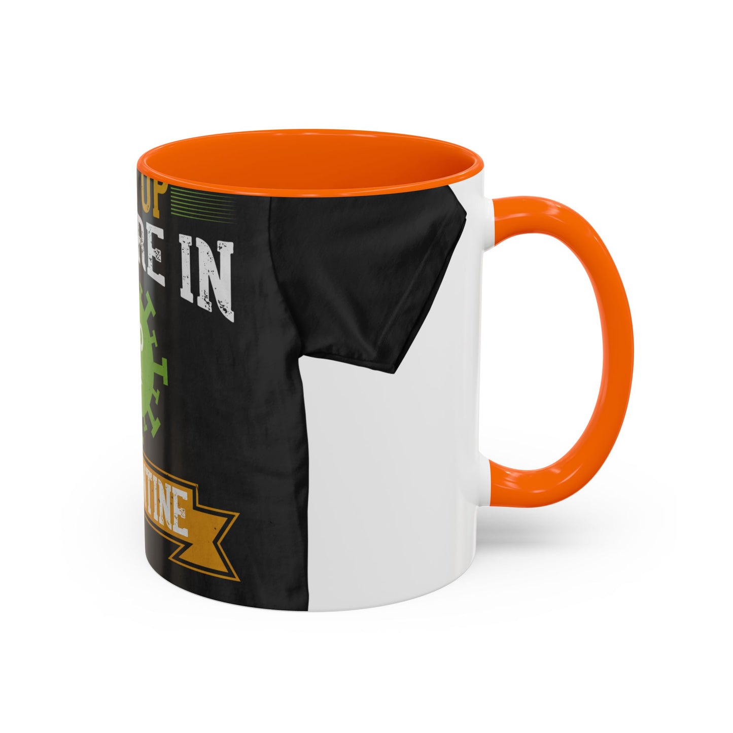 shut up you are in  quarantine — Accent Mug 11/15oz
