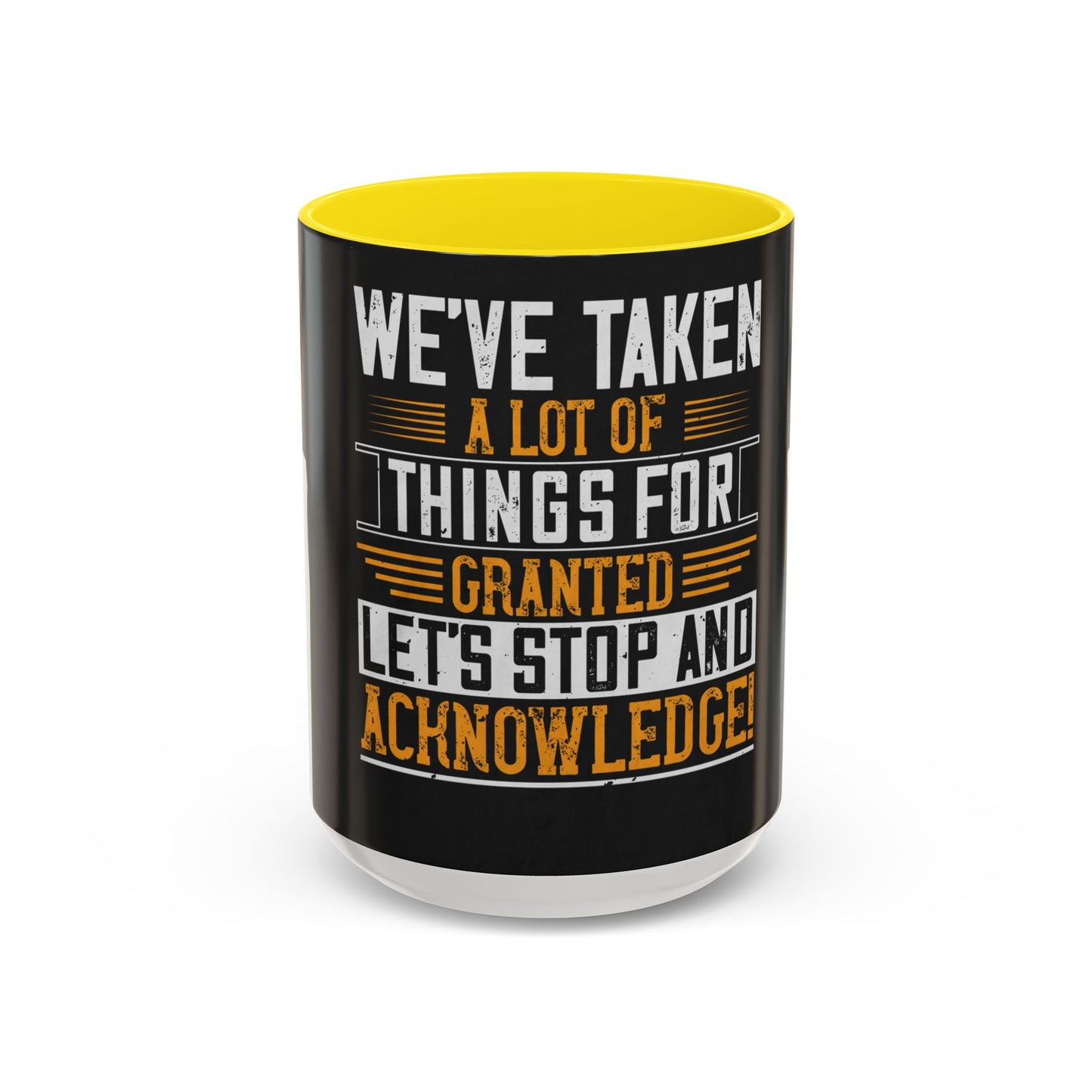 WeΓÇÖve taken a lot of things for granted. LetΓÇÖs stop and acknowledge — Accent Mug 11/15oz