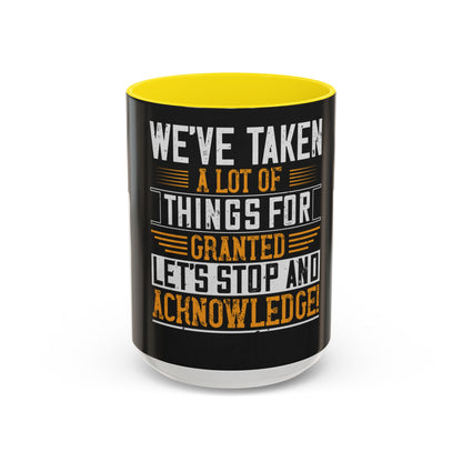 WeΓÇÖve taken a lot of things for granted. LetΓÇÖs stop and acknowledge — Accent Mug 11/15oz
