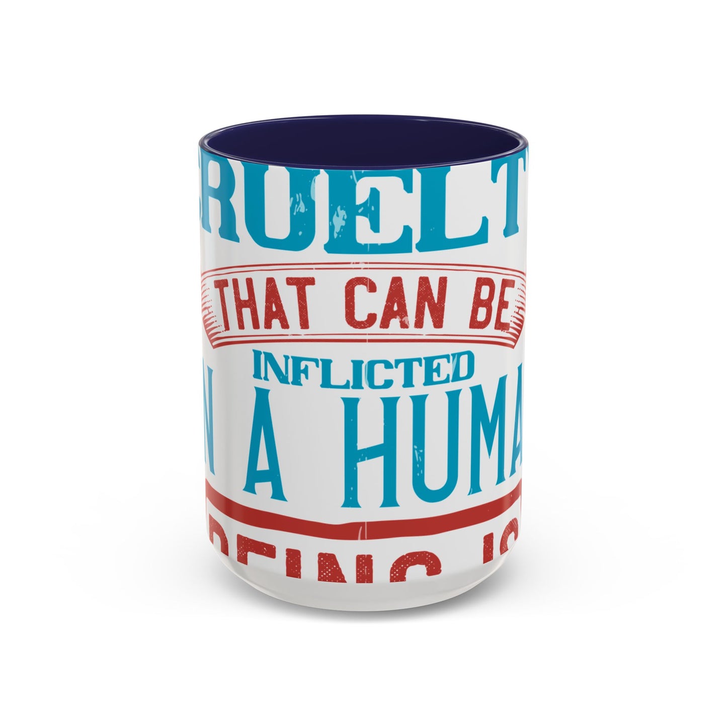 The worst cruelty that can be inflicted on a human being is isolation-01 — Accent Mug 11/15oz