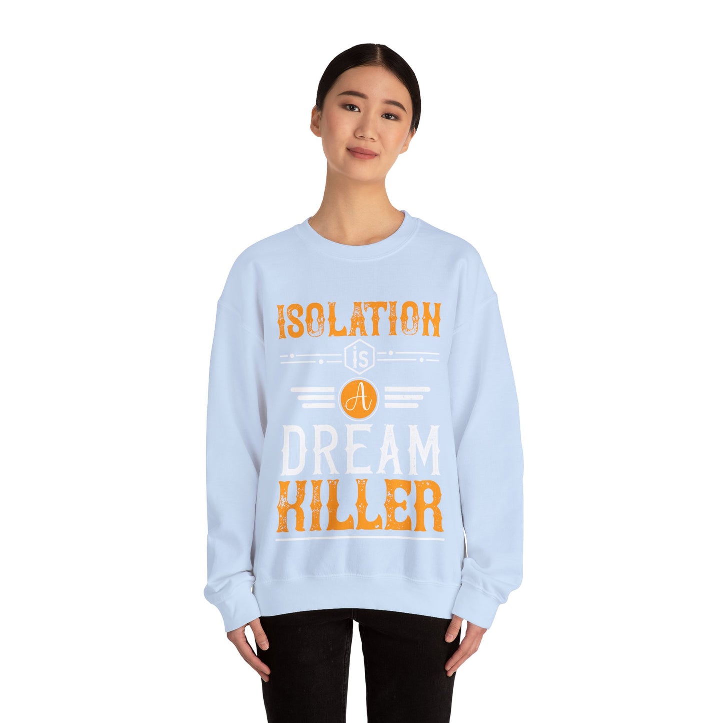 Isolation is a dream killer-01 — Unisex Heavy Blend Crewneck (G18000)