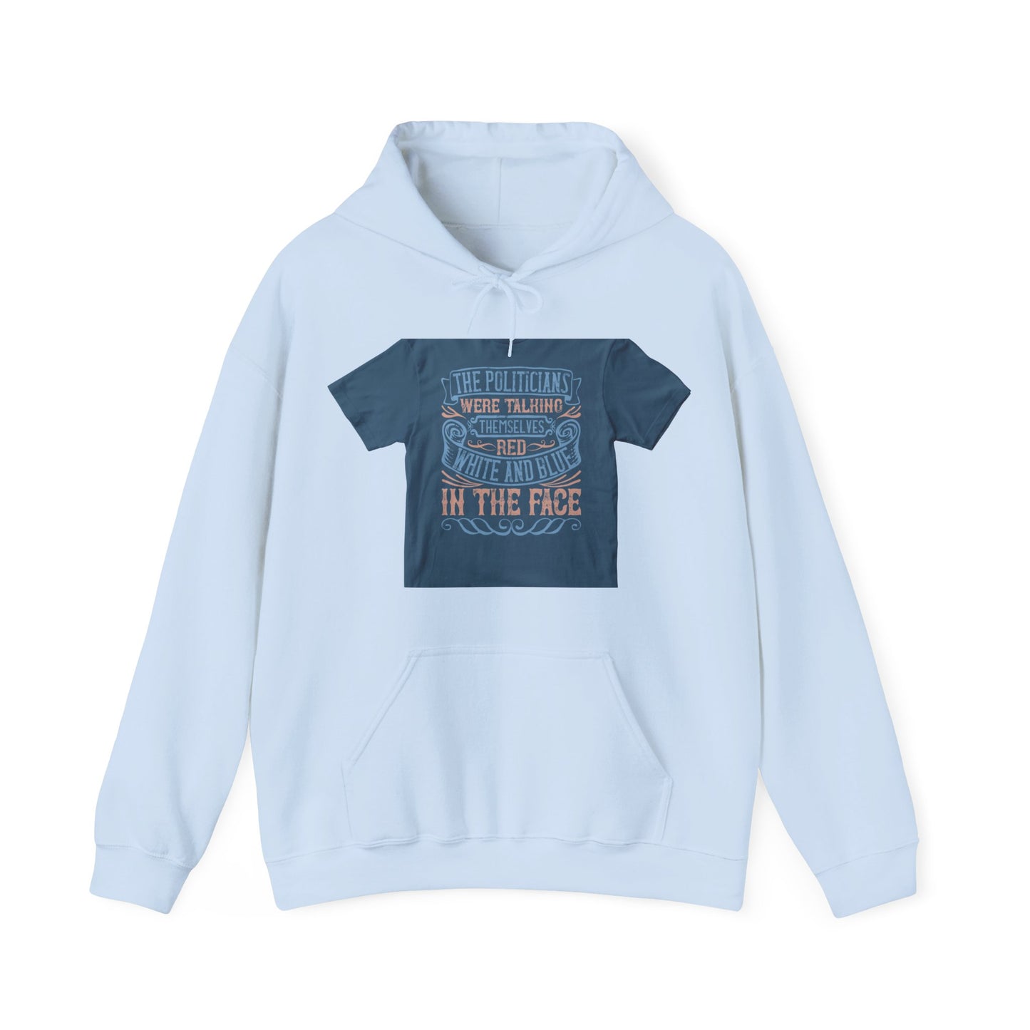 The politicians were talking themselves red, white and blue in the face — Unisex Heavy Blend Hoodie (G18500)
