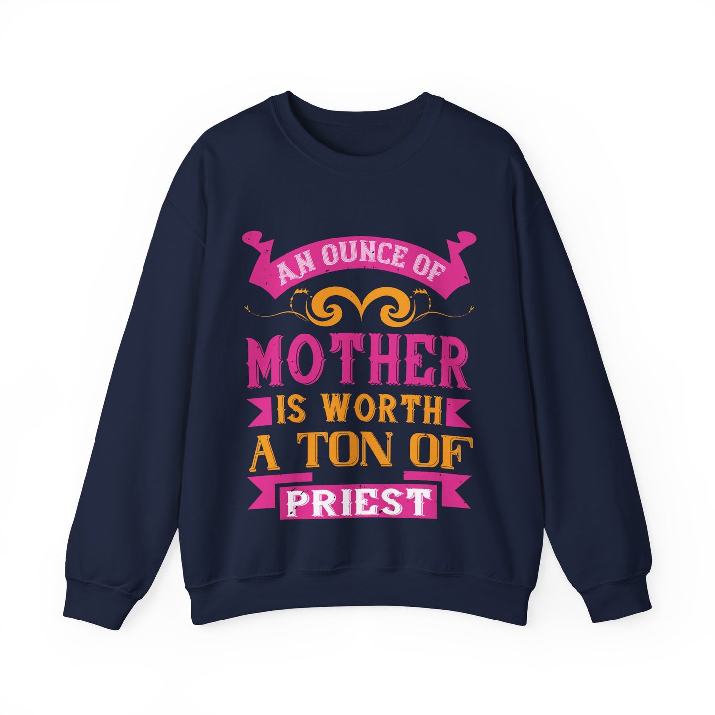 An ounce of mother is worth a ton of priest-01 — Unisex Heavy Blend Crewneck (G18000)