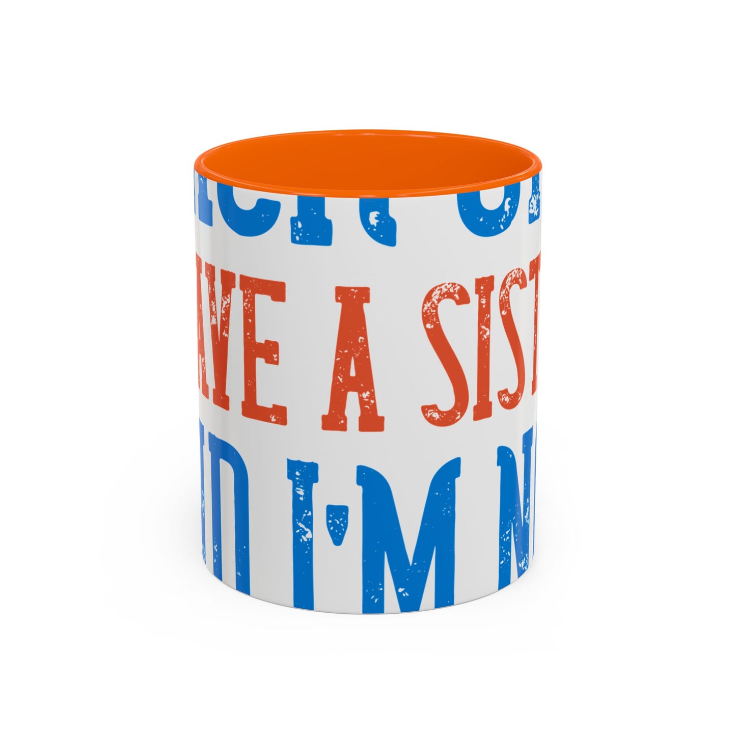 Back off. I have a sister and IΓÇÖm not afraid to use her-01 — Accent Mug 11/15oz