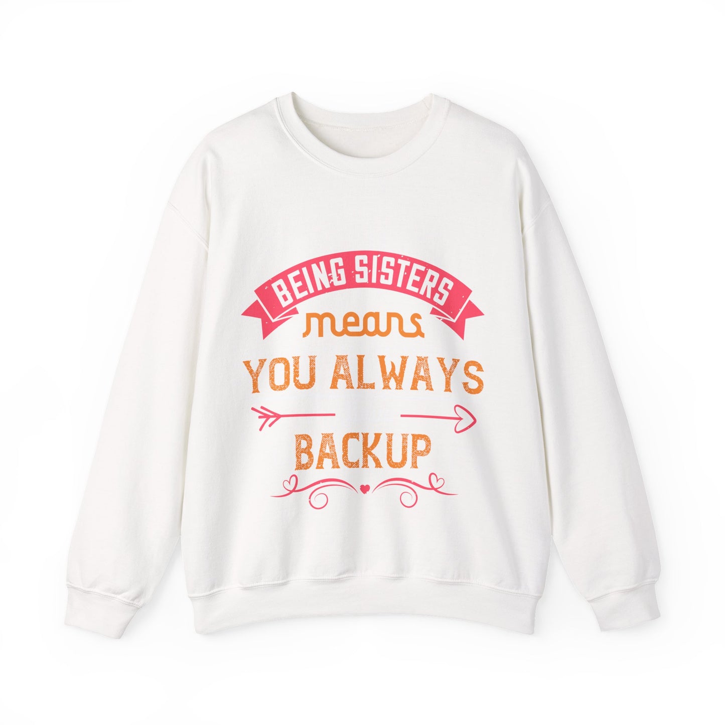 Being sisters means you always have backup 4 design (2) — Unisex Heavy Blend Crewneck (G18000)