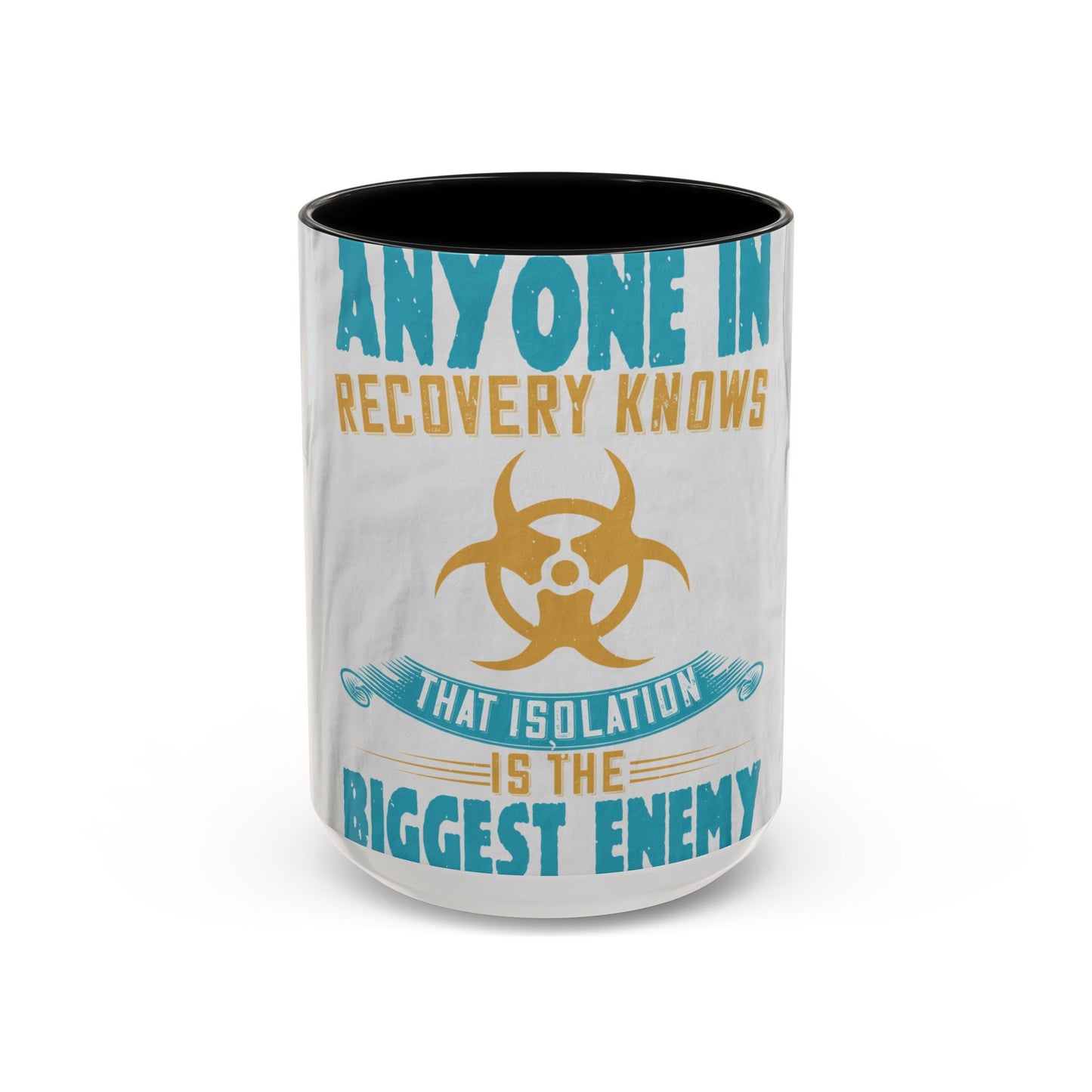 Anyone in recovery knows that isolation is the biggest enemy — Accent Mug 11/15oz