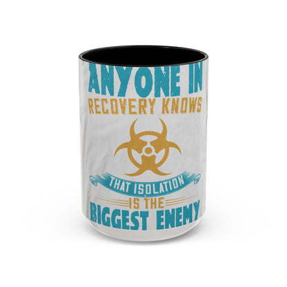 Anyone in recovery knows that isolation is the biggest enemy — Accent Mug 11/15oz