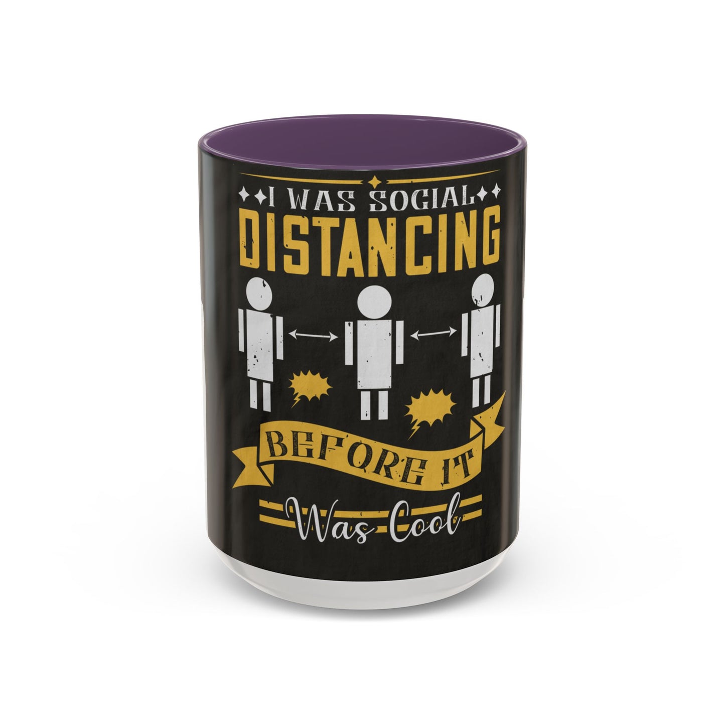 I was social distancing before it was coo — Accent Mug 11/15oz