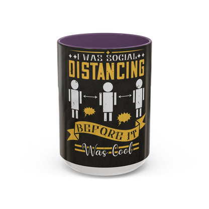 I was social distancing before it was coo — Accent Mug 11/15oz