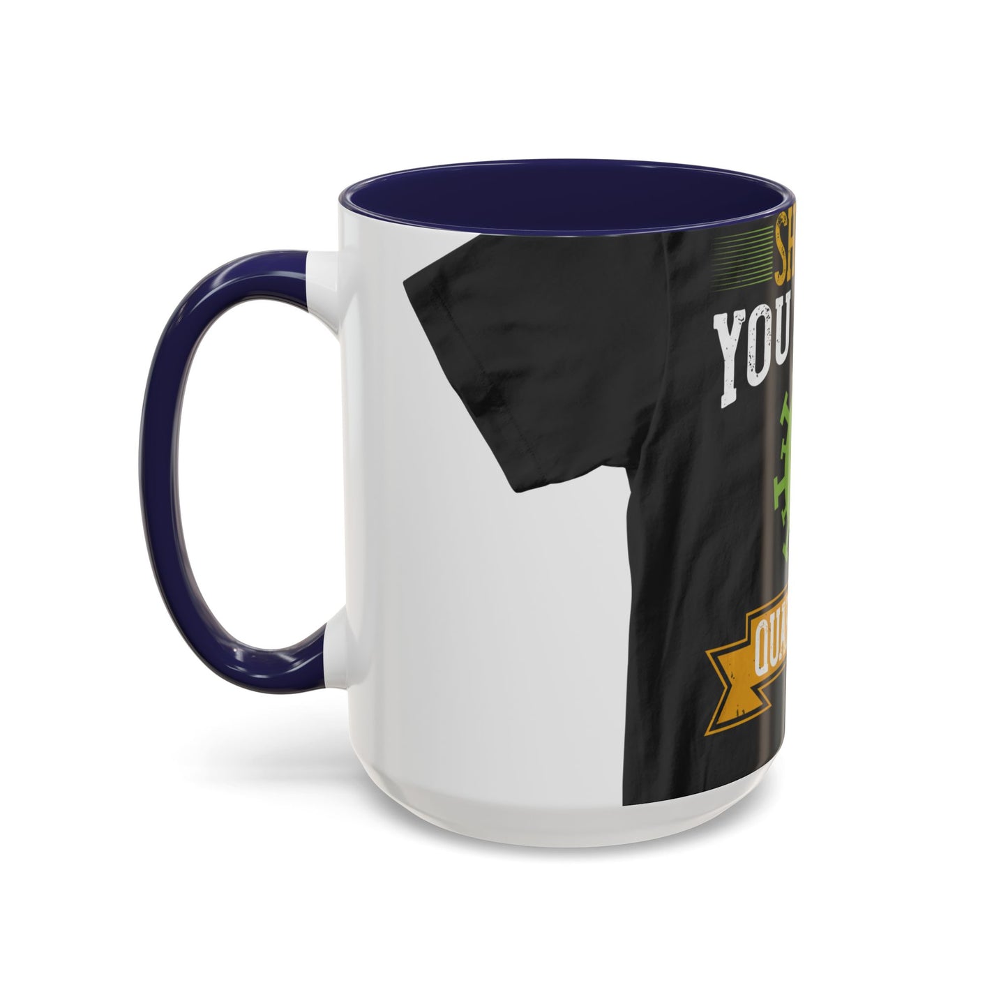 shut up you are in  quarantine — Accent Mug 11/15oz
