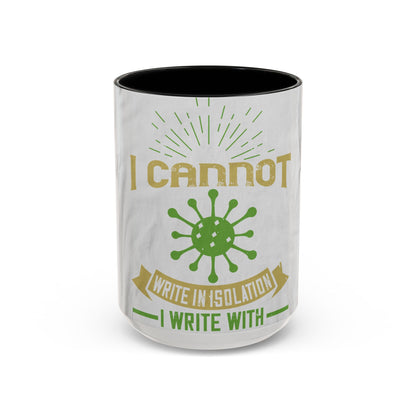 I cannot write in isolation. I write with people around me — Accent Mug 11/15oz