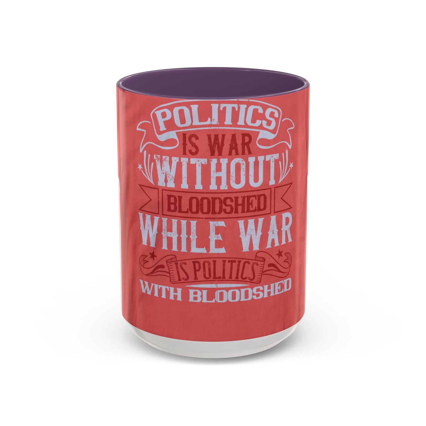 Politics is war without bloodshed, while war is politics with bloodshed — Accent Mug 11/15oz